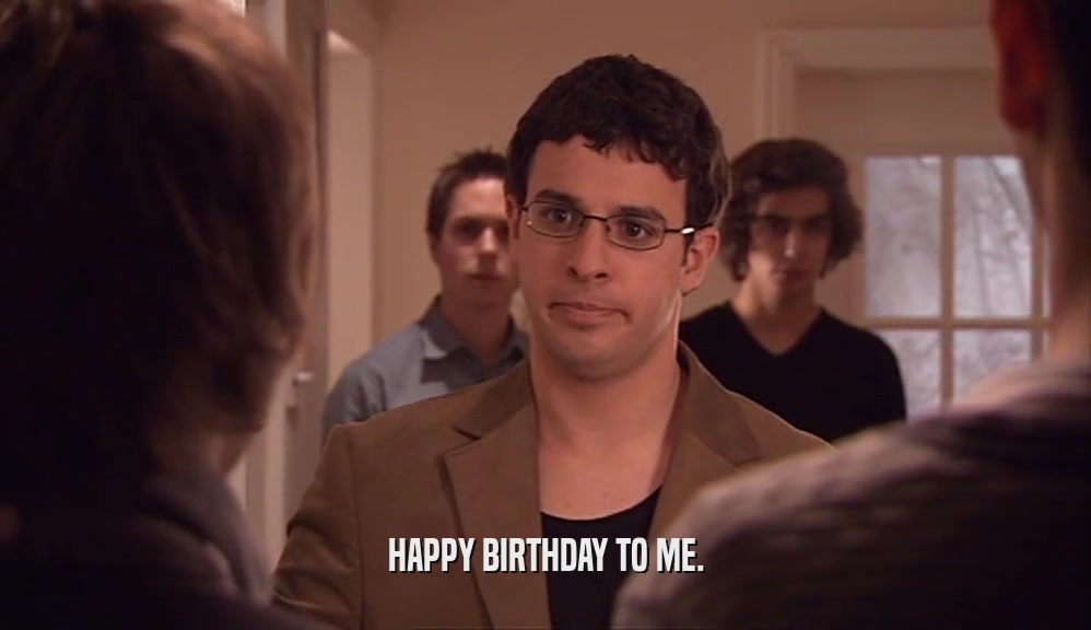 HAPPY BIRTHDAY TO ME.  