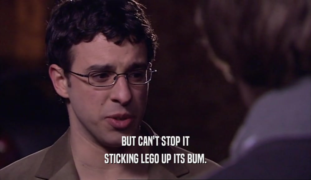 BUT CAN'T STOP IT STICKING LEGO UP ITS BUM. 