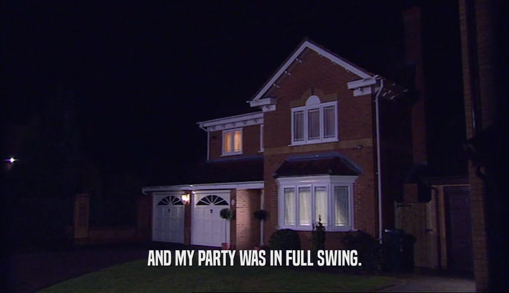 AND MY PARTY WAS IN FULL SWING.  