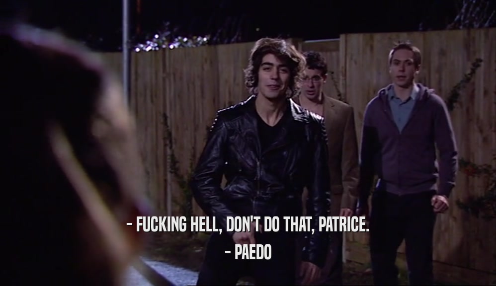 - FUCKING HELL, DON'T DO THAT, PATRICE. - PAEDO 