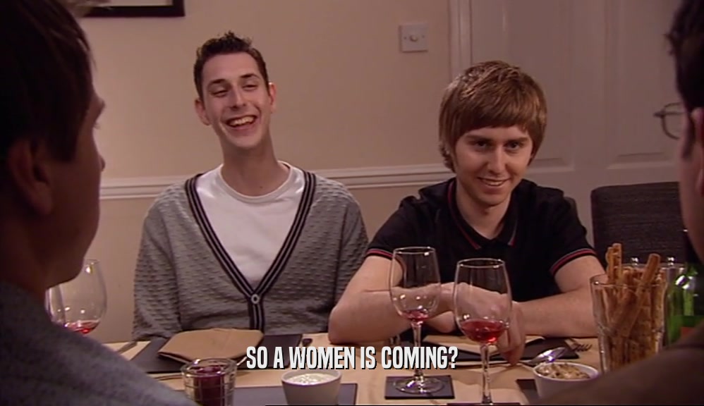 SO A WOMEN IS COMING?  