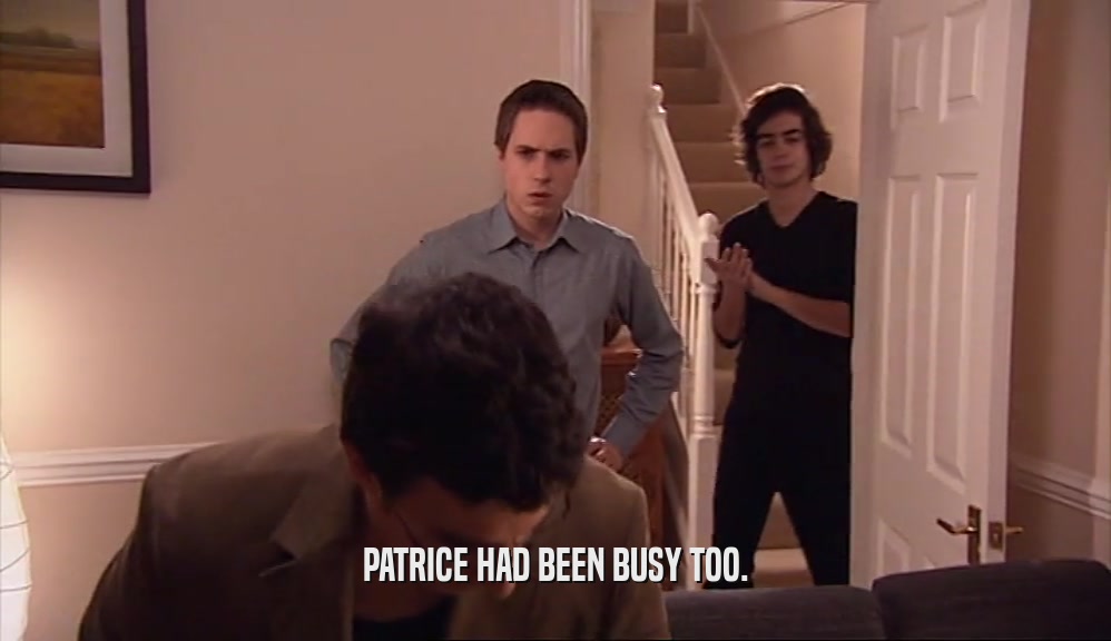 PATRICE HAD BEEN BUSY TOO.  