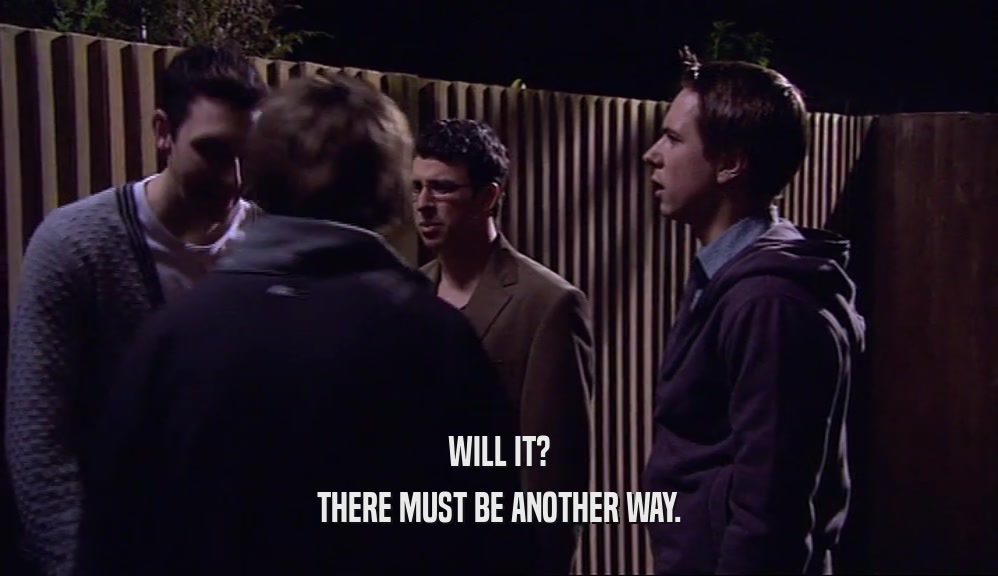 WILL IT? THERE MUST BE ANOTHER WAY. 
