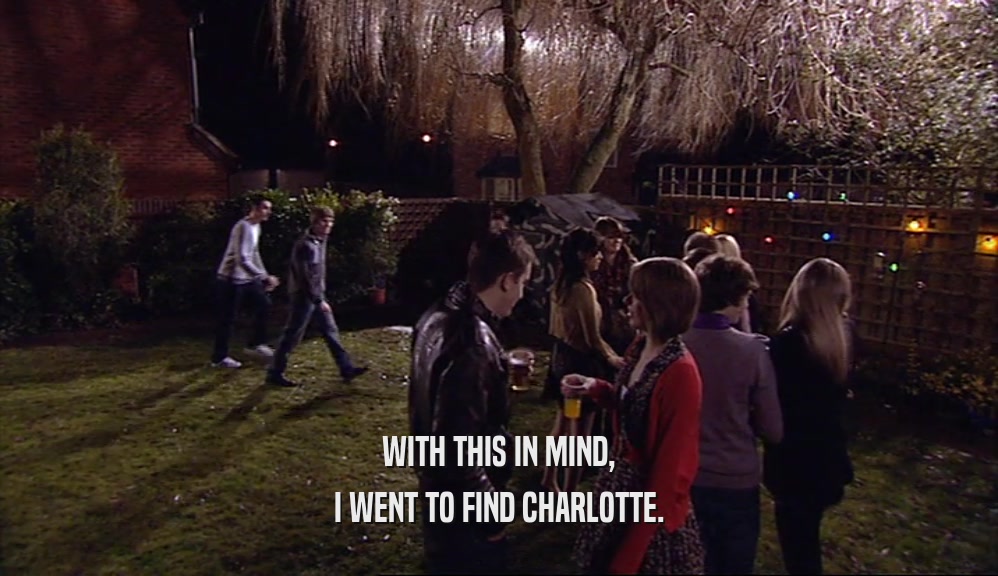 WITH THIS IN MIND, I WENT TO FIND CHARLOTTE. 