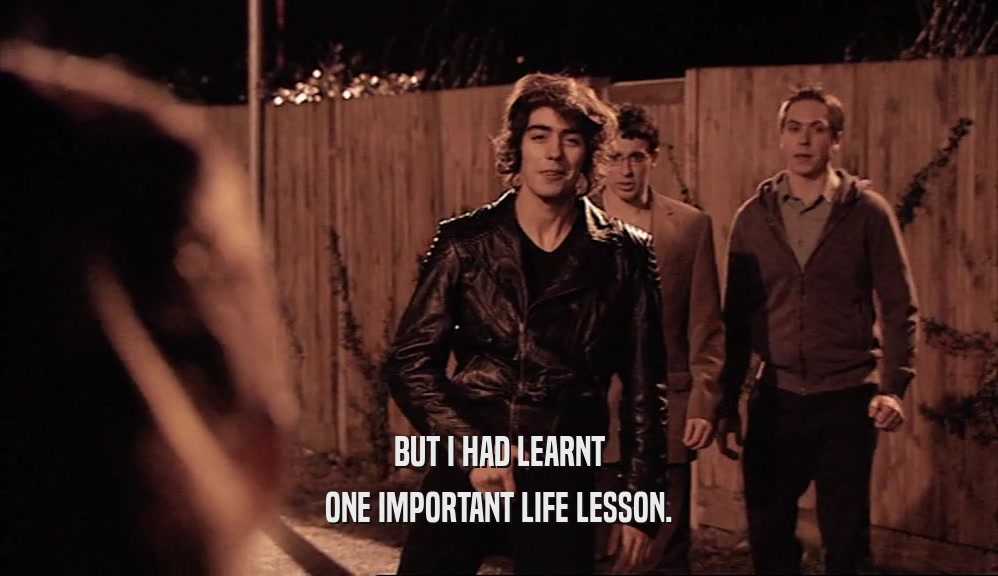 BUT I HAD LEARNT
 ONE IMPORTANT LIFE LESSON.
 