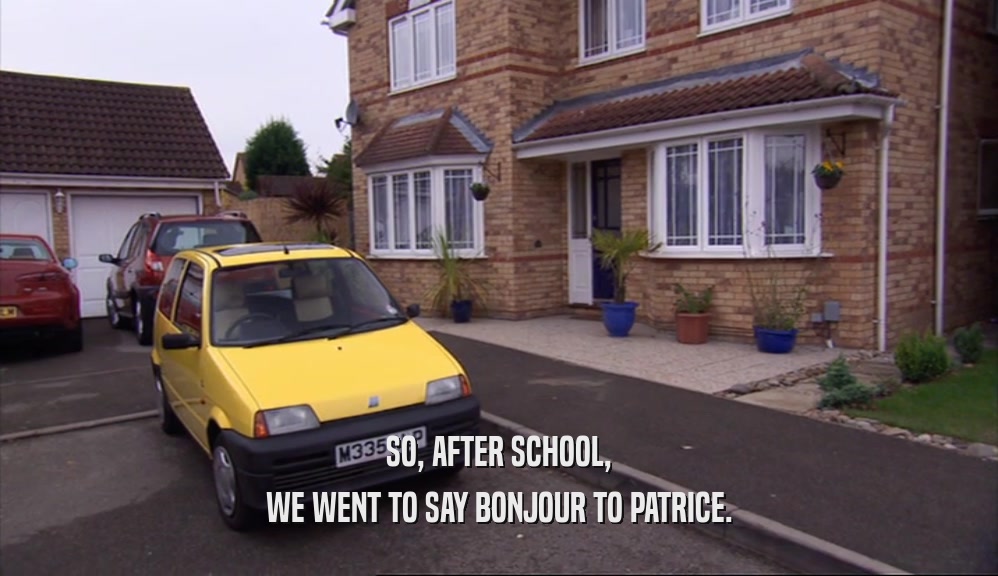 SO, AFTER SCHOOL,
 WE WENT TO SAY BONJOUR TO PATRICE.
 