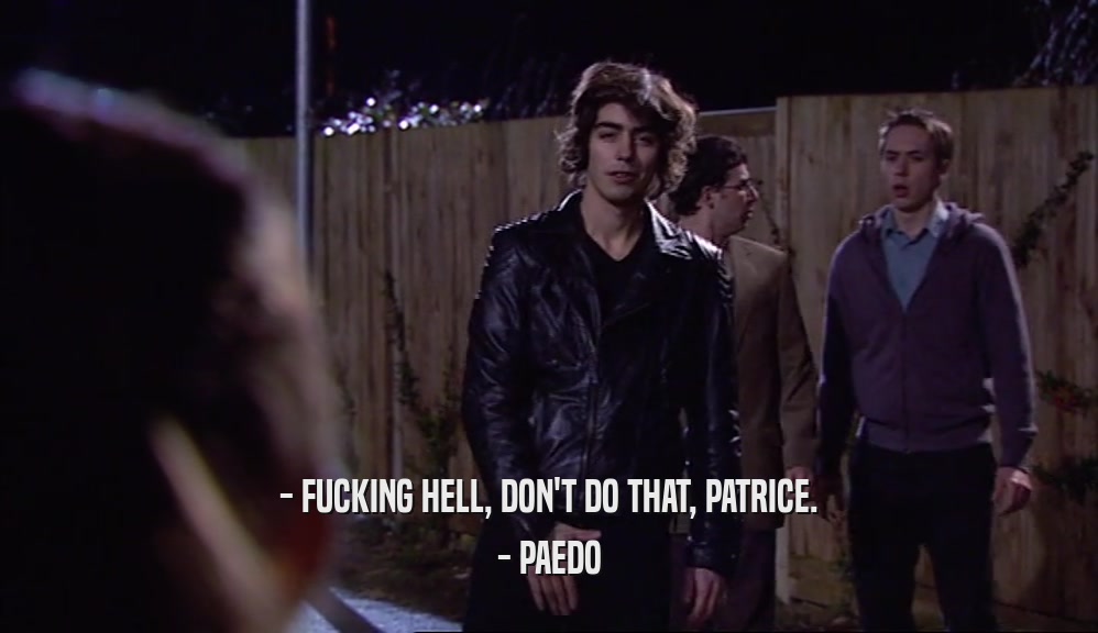 - FUCKING HELL, DON'T DO THAT, PATRICE. - PAEDO 