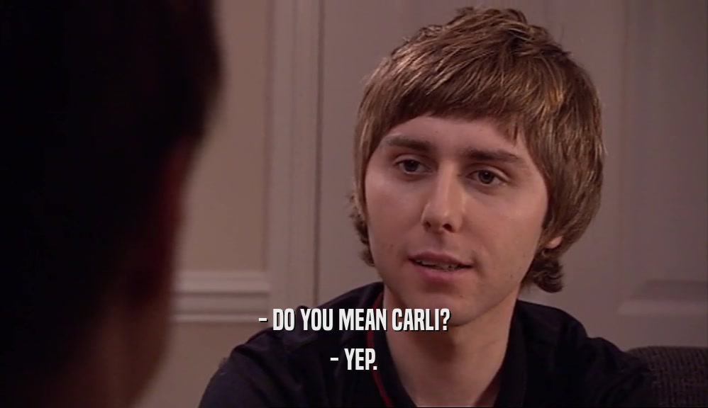 - DO YOU MEAN CARLI?
 - YEP.
 