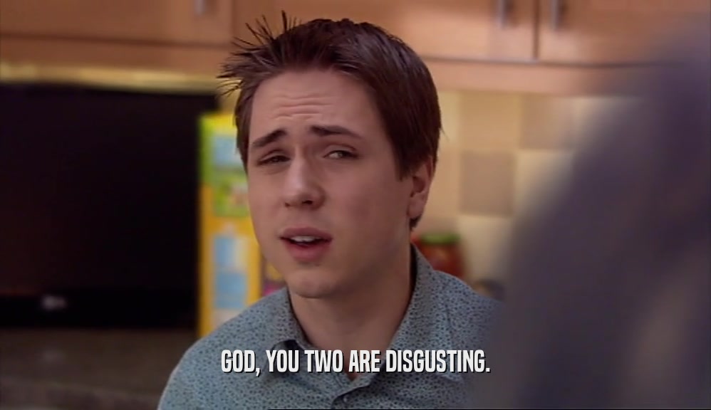 GOD, YOU TWO ARE DISGUSTING.  