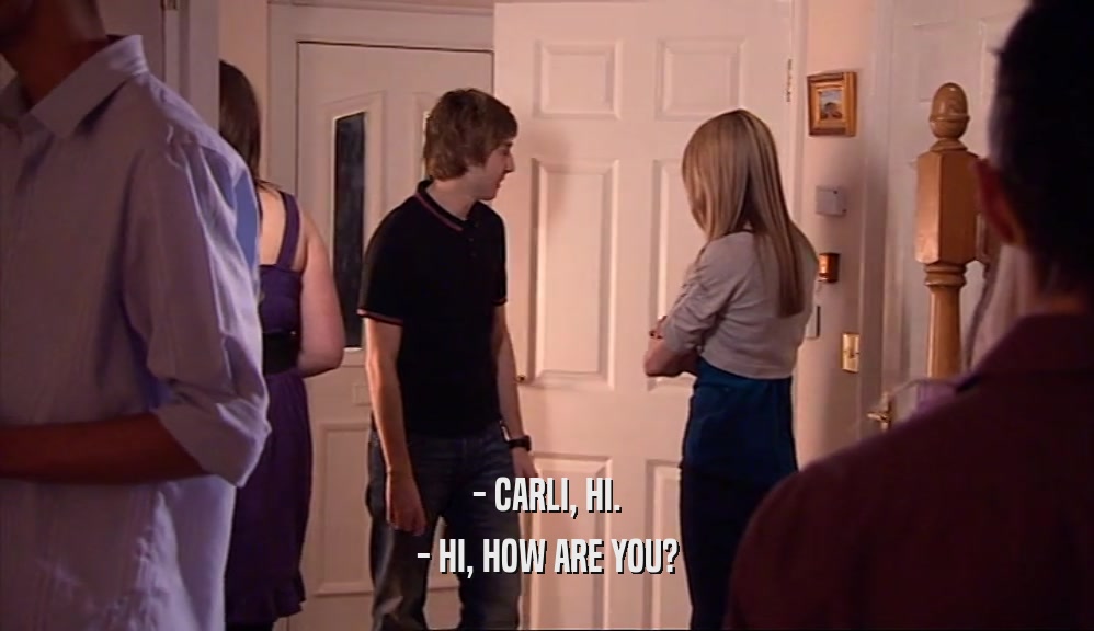 - CARLI, HI.
 - HI, HOW ARE YOU?
 