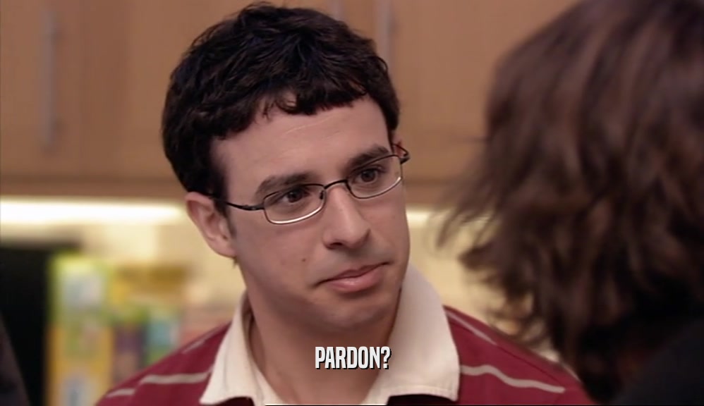 PARDON?  