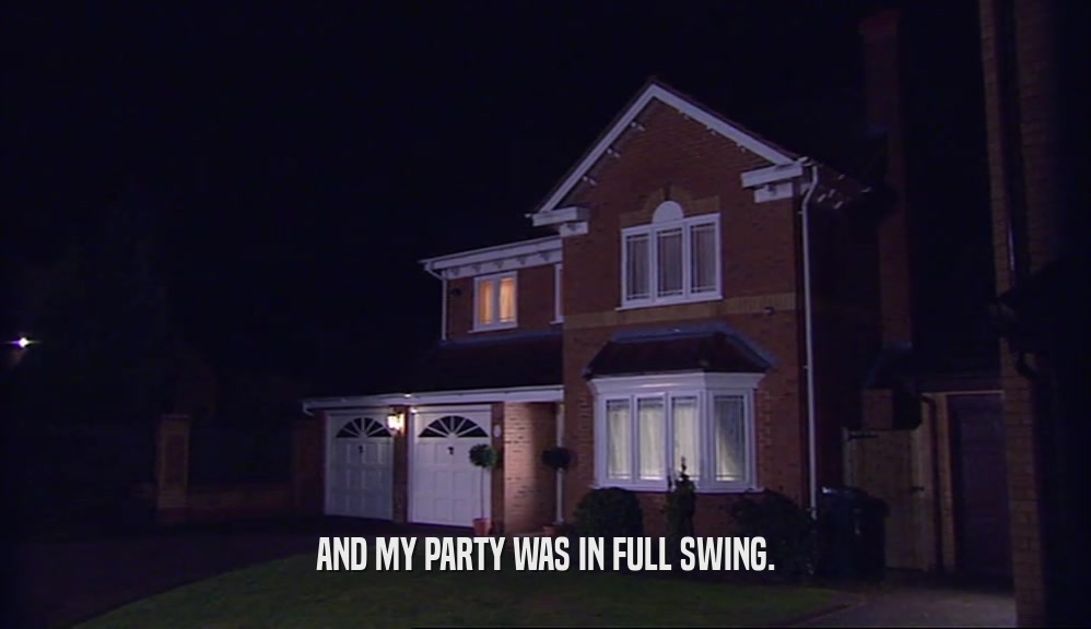 AND MY PARTY WAS IN FULL SWING.  