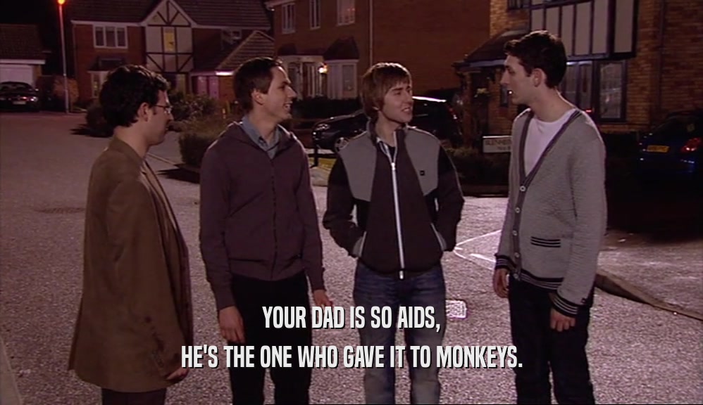 YOUR DAD IS SO AIDS, HE'S THE ONE WHO GAVE IT TO MONKEYS. 