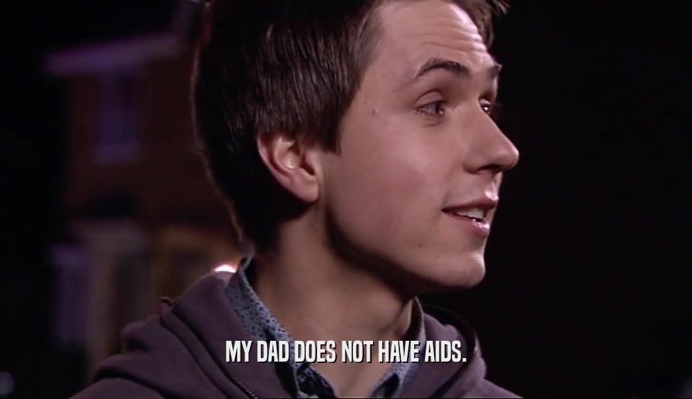 MY DAD DOES NOT HAVE AIDS.  