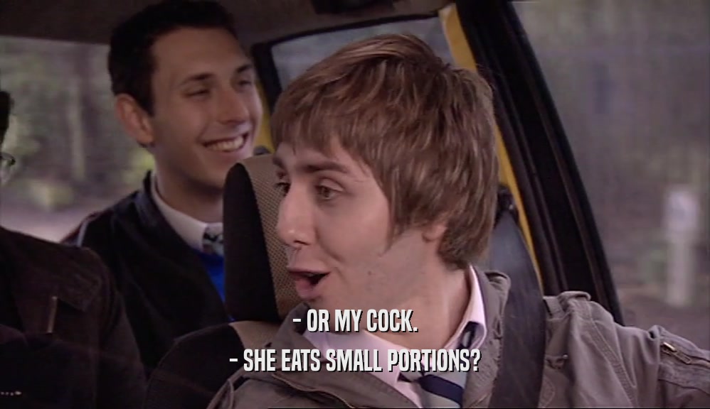- OR MY COCK. - SHE EATS SMALL PORTIONS? 
