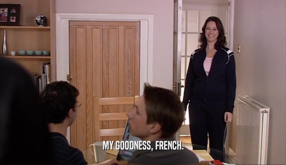 MY GOODNESS, FRENCH.  