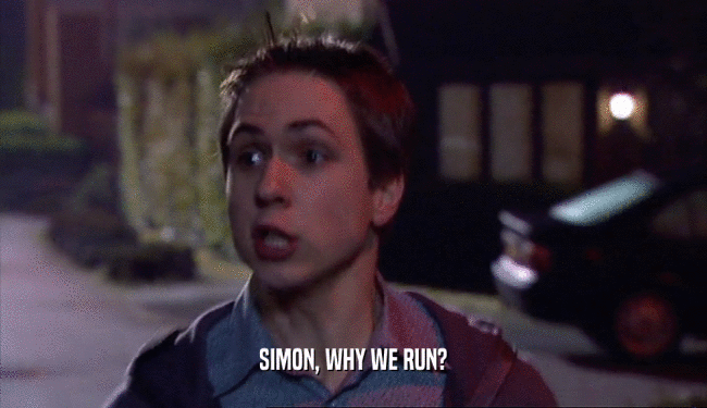 SIMON, WHY WE RUN?
  