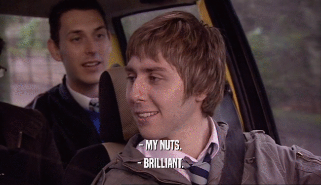- MY NUTS. - BRILLIANT. 