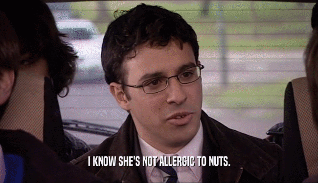 I KNOW SHE'S NOT ALLERGIC TO NUTS.  