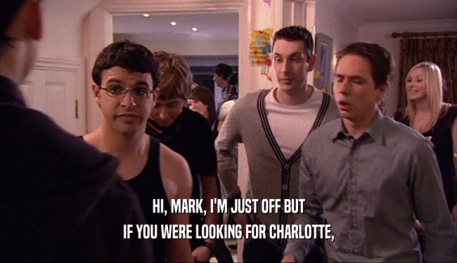 HI, MARK, I'M JUST OFF BUT IF YOU WERE LOOKING FOR CHARLOTTE, 