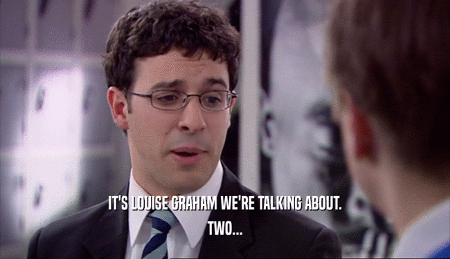 IT'S LOUISE GRAHAM WE'RE TALKING ABOUT.
 TWO...
 