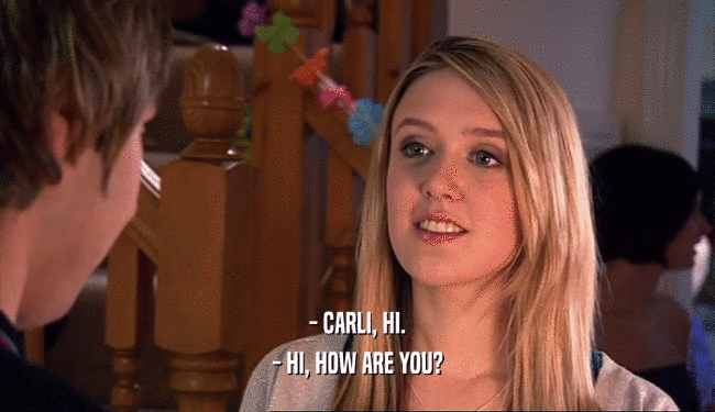 - CARLI, HI.
 - HI, HOW ARE YOU?
 
