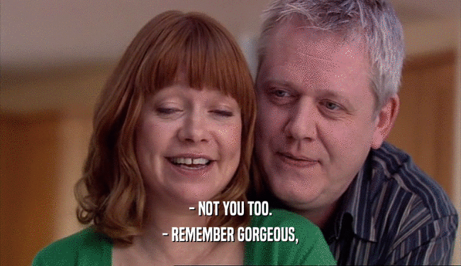 - NOT YOU TOO. - REMEMBER GORGEOUS, 