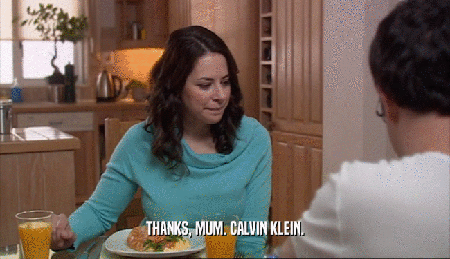 THANKS, MUM. CALVIN KLEIN.  