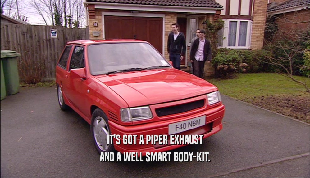 IT'S GOT A PIPER EXHAUST
 AND A WELL SMART BODY-KIT.
 