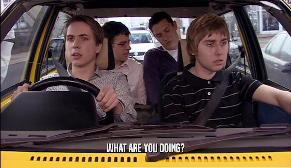 WHAT ARE YOU DOING?  