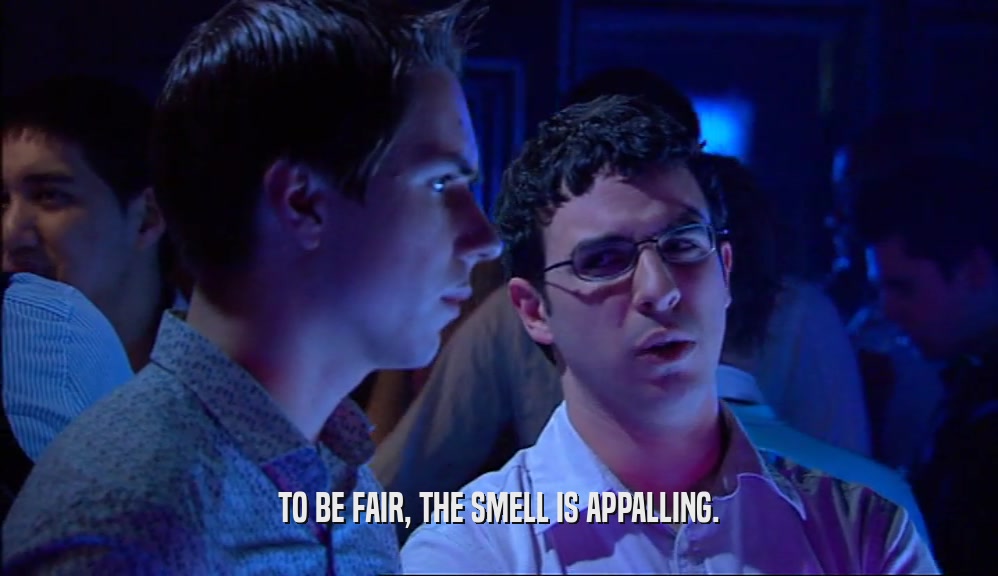 TO BE FAIR, THE SMELL IS APPALLING.  