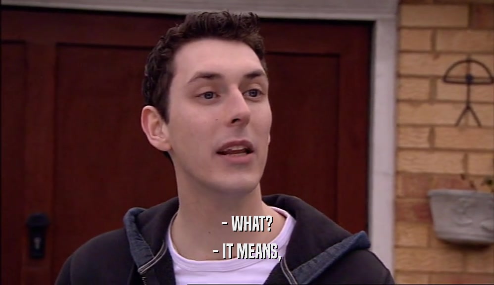 - WHAT? - IT MEANS, 