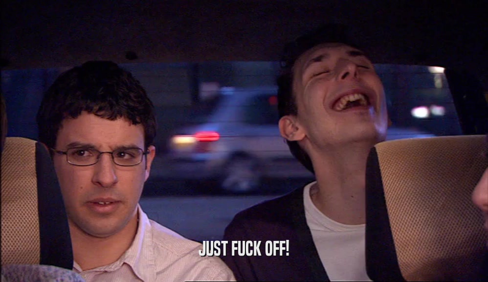 JUST FUCK OFF!  