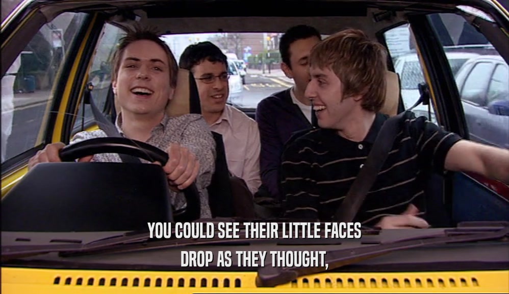 YOU COULD SEE THEIR LITTLE FACES DROP AS THEY THOUGHT, 