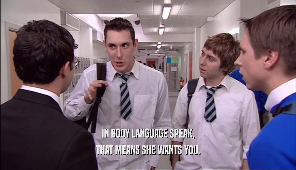 IN BODY LANGUAGE SPEAK,
 THAT MEANS SHE WANTS YOU.
 