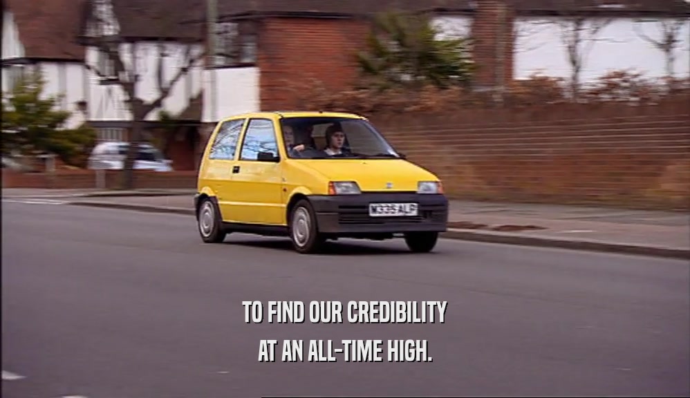 TO FIND OUR CREDIBILITY AT AN ALL-TIME HIGH. 