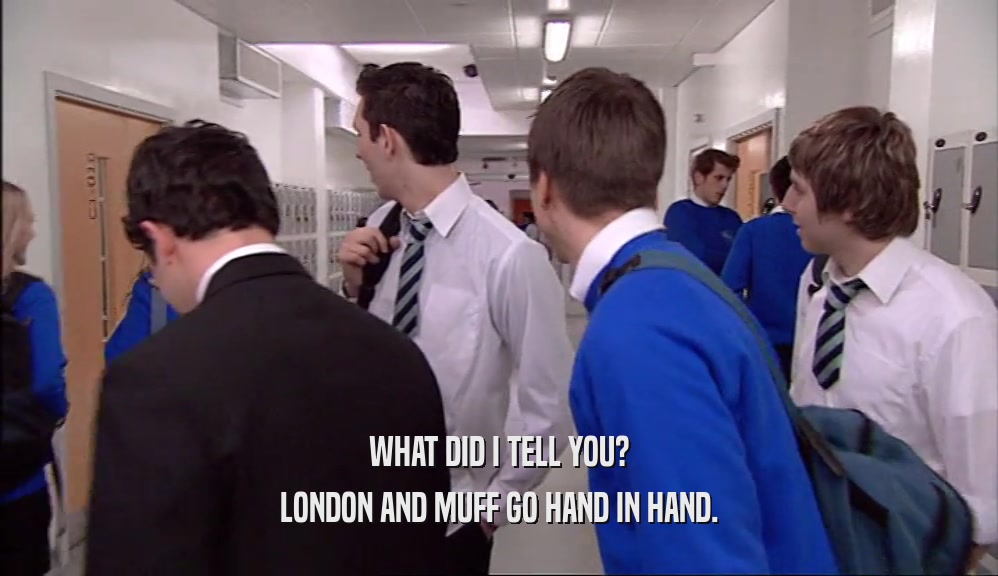 WHAT DID I TELL YOU? LONDON AND MUFF GO HAND IN HAND. 