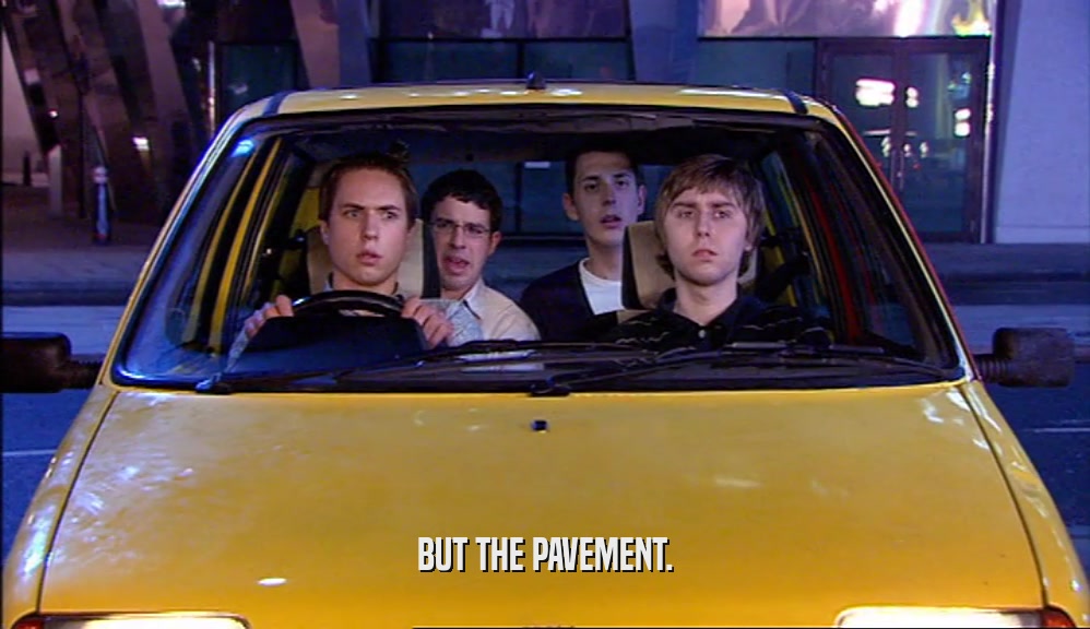 BUT THE PAVEMENT.  