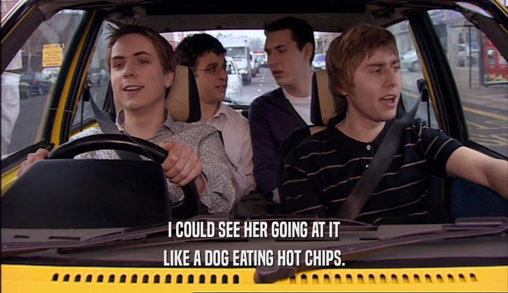 I COULD SEE HER GOING AT IT LIKE A DOG EATING HOT CHIPS. 