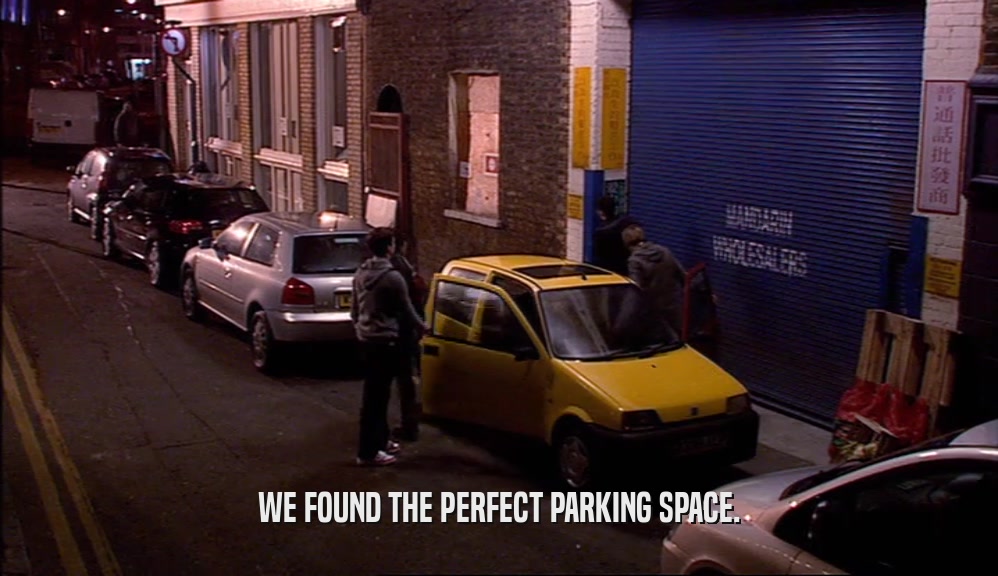 WE FOUND THE PERFECT PARKING SPACE.  