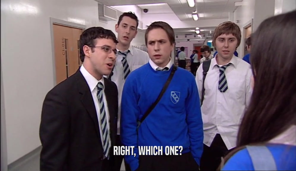 RIGHT, WHICH ONE?  