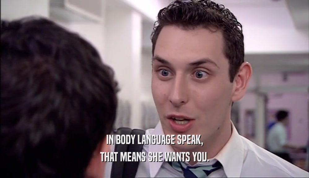 IN BODY LANGUAGE SPEAK, THAT MEANS SHE WANTS YOU. 