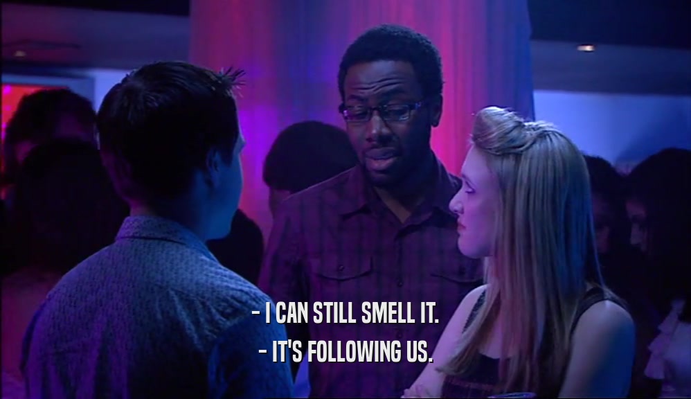 - I CAN STILL SMELL IT. - IT'S FOLLOWING US. 