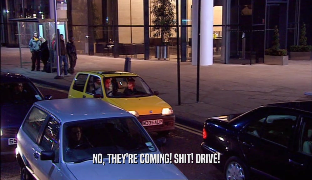 NO, THEY'RE COMING! SHIT! DRIVE!  