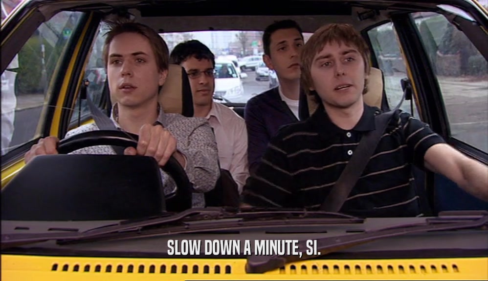 SLOW DOWN A MINUTE, SI.  