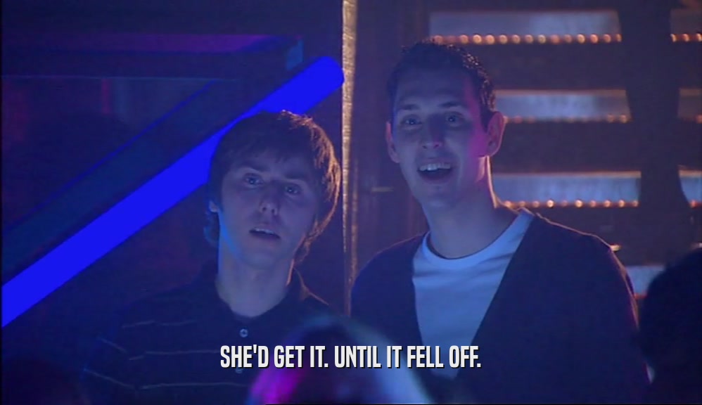 SHE'D GET IT. UNTIL IT FELL OFF.  