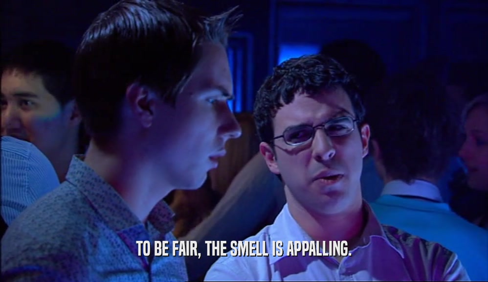 TO BE FAIR, THE SMELL IS APPALLING.  