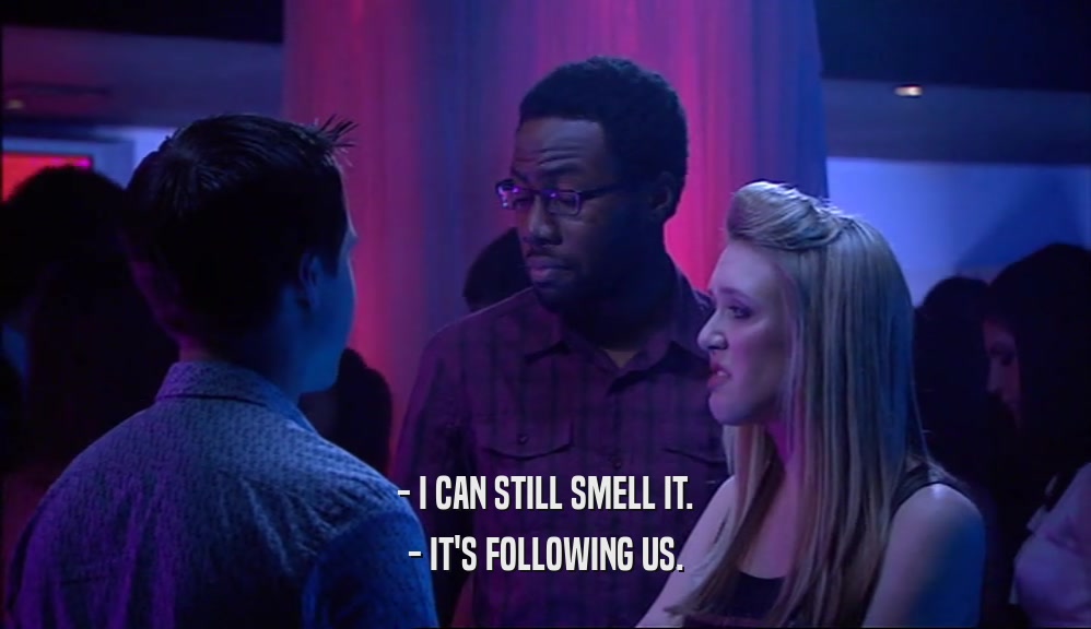 - I CAN STILL SMELL IT. - IT'S FOLLOWING US. 