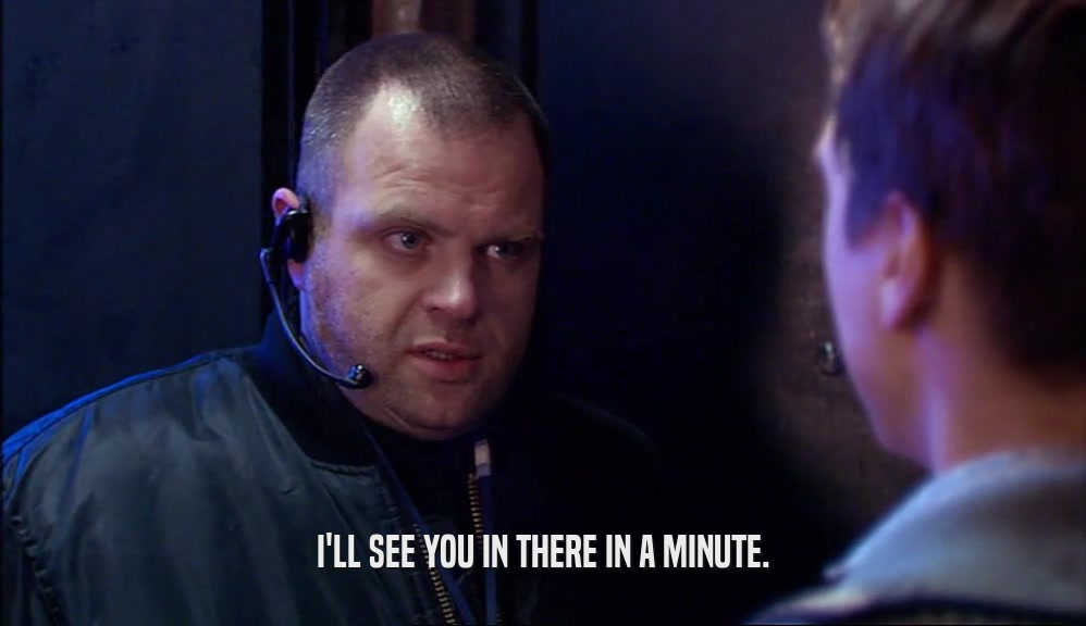 I'LL SEE YOU IN THERE IN A MINUTE.  