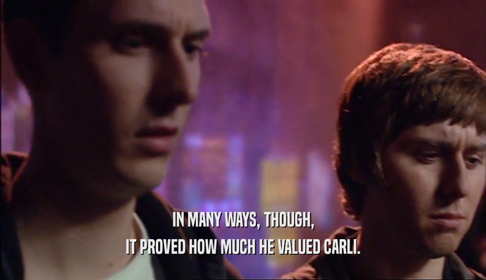 IN MANY WAYS, THOUGH, IT PROVED HOW MUCH HE VALUED CARLI. 